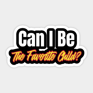 Can I Be the Favorite Child Funny Favorite Child Family Daughter Son Sticker